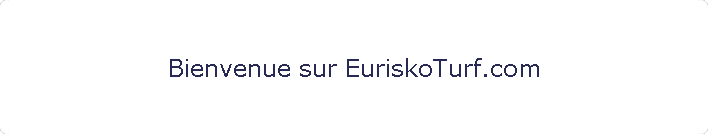 Bienvenue sur EuriskoTurf.com